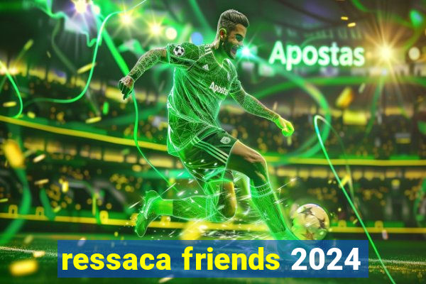 ressaca friends 2024